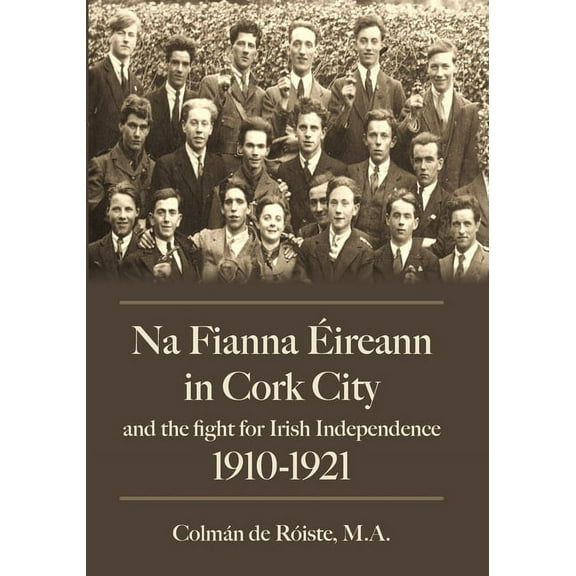 Na Fianna Eireann in Cork City and the Fight for Irish Independence (1910-1921), (Paperback)