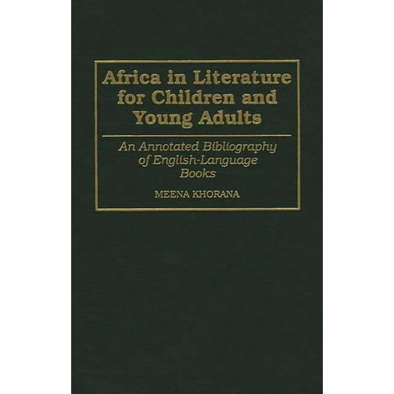 Bibliographies and Indexes in World Lite Africa in Literature for Children and Young Adults: An Annotated Bibliography of English-Language Books, Book 46, (Hardcover)