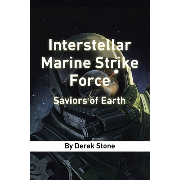 Interstellar Marine Strike Force: Saviors of Earth (Paperback)