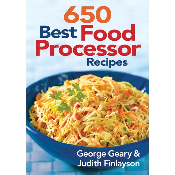 650 Best Food Processor Recipes Cookbook By George Geary & Judith Finlayson