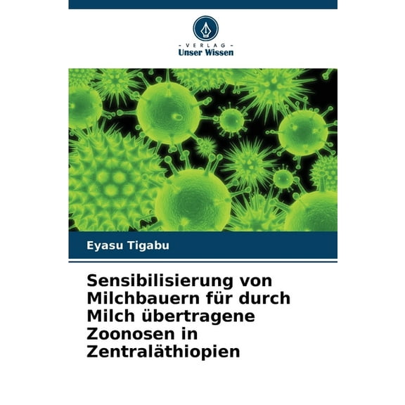 Sensibilisierung von Milchbauern für durch Milch übertragene Zoonosen in Zentraläthiopien, (Paperback)