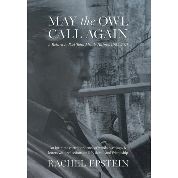 May the Owl Call Again: A Return to Poet John Meade Haines, 1924-2011 (Hardcover)