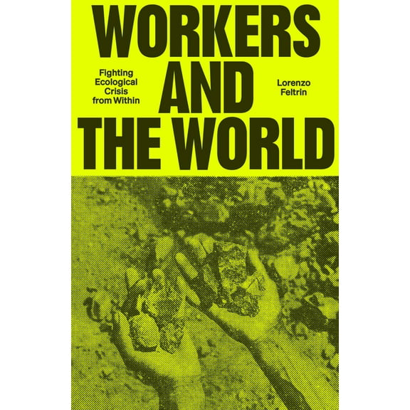 Workers and the World: Fighting Ecological Crisis from Within, (Paperback)