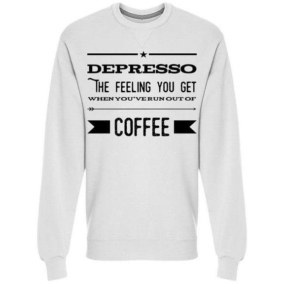 Quote Coffee Depresso Sweatshirt Men -Image by Shutterstock, Male Small