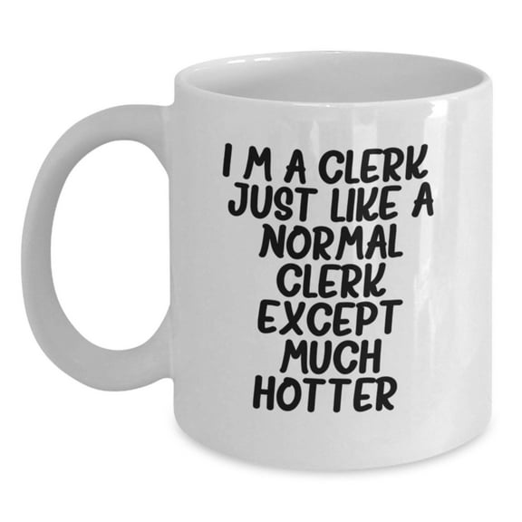 Funny Clerk Gifts for Men, Women, Friends, Coworkers, Family - I'm A Clerk, Just Like A Normal Clerk Except Much Hotter. - Graduation Unique Gifts from Friends, Coworkers, Family