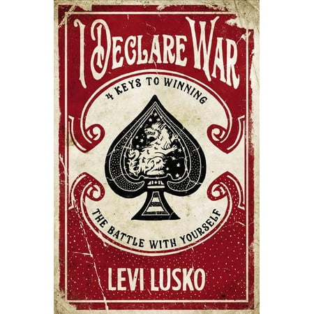 I Declare War : Four Keys to Winning the Battle with (The Best Way To Play With Yourself)