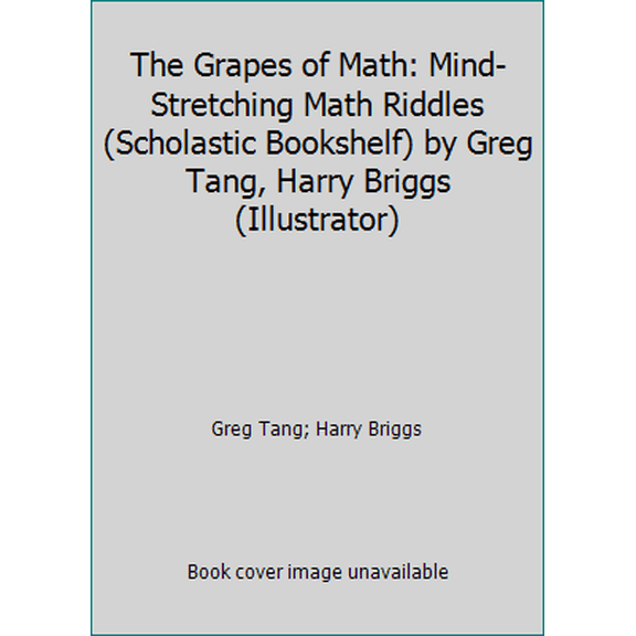 Pre-Owned The Grapes of Math: Mind-Stretching Math Riddles (Scholastic Bookshelf) by Greg Tang, Harry Briggs (Illustrator) (Paperback) 0618960635 9780618960637