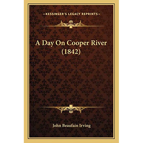 A Day On Cooper River 1842 Paperback 1166428419 9781166428419 John Beaufain Irving
