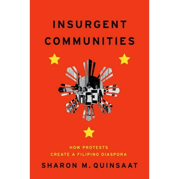 Insurgent Communities: How Protests Create a Filipino Diaspora, (Hardcover)