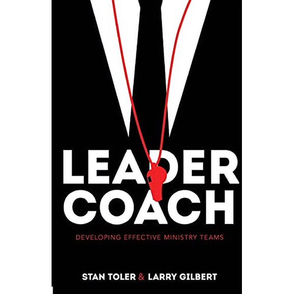 Leader-Coach: Developing Effective Ministry Teams Paperback 083412940X 9780834129405 Stan Toler, Larry Gilbert