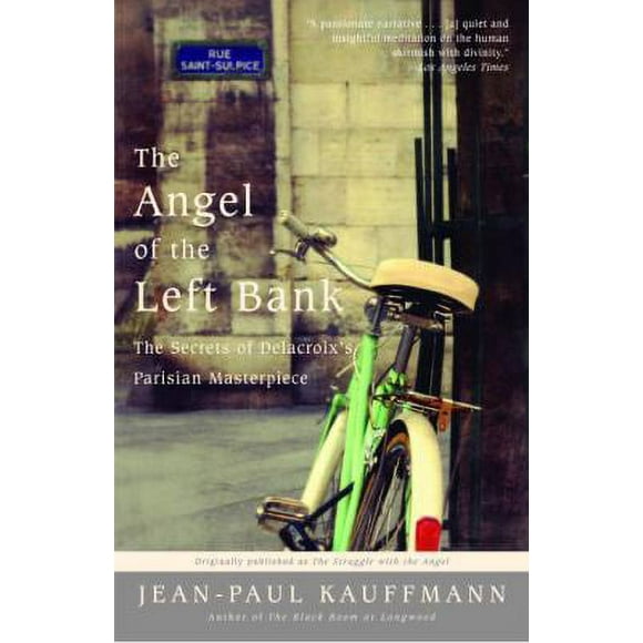 Pre-Owned The Angel of the Left Bank: The Secrets of Delacroix's Parisian Masterpiece (Paperback) 0812970861 9780812970869