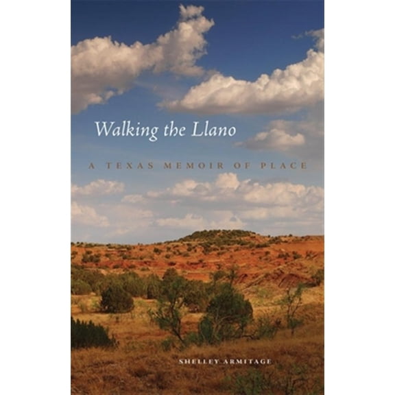 Pre-Owned Walking the Llano: A Texas Memoir of Place (Hardcover) 0806151625 9780806151625