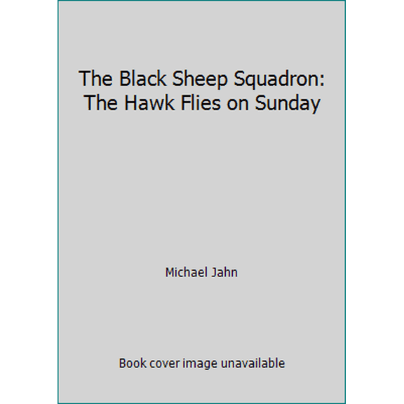 Pre-Owned The Black Sheep Squadron: The Hawk Flies on Sunday (Paperback) 0553136453 9780553136456