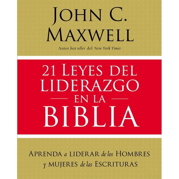 21 Leyes del Liderazgo En La Biblia: Aprenda a Liderar de Los Hombres Y Mujeres de Las Escrituras, (Paperback)