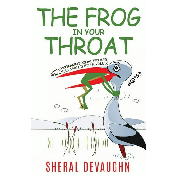 The Frog In Your Throat: An Unconventional Primer For L.E.A.P.ing Life's Hurdles, (Paperback)