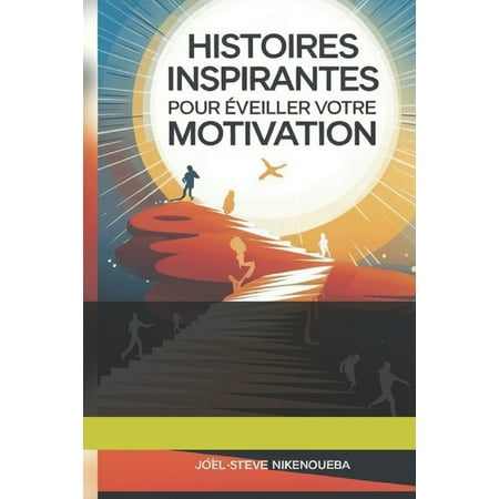Histoires Inspirantes pour Ã veiller Votre Motivation (Paperback)