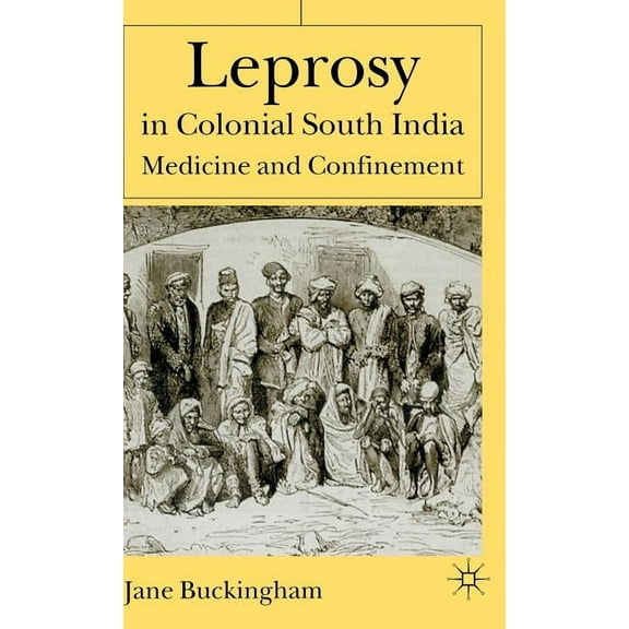 Leprosy in Colonial South India: Medicine and Confinement, (Hardcover)