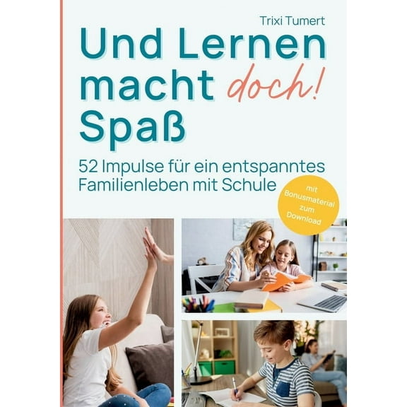 Und Lernen macht doch! SpaÃ: 52 Impulse fÃ¼r ein entspanntes Familienleben mit Schule, (Paperback)