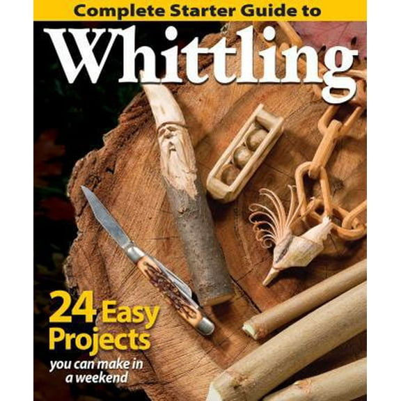 Pre-Owned Complete Starter Guide to Whittling (Paperback) 1565238427 9781565238428