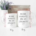 thumbnail image 4 of Blonde Mug Blond Moments Are My Speciality Mug Cup Husband Boyfriend Valentines Gift, Mother's Day Gifts For Mom From Son, Kids, Gift For Mom, Funny Mom Mug, Birthday, Christmas Gift 11oz Or 15oz, 4 of 4