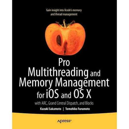 Pro Multithreading and Memory Management for Ios and OS X: With Arc, Grand Central Dispatch, and Blocks