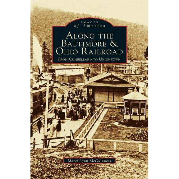 Along the Baltimore & Ohio Railroad: From Cumberland to Uniontown (Hardcover)