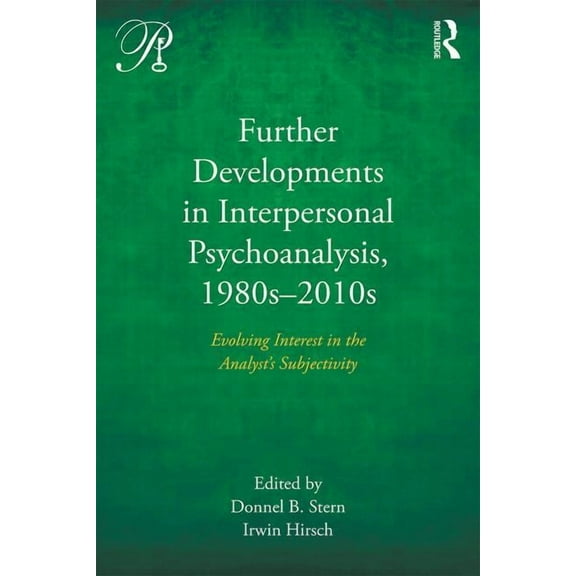 Psychoanalysis in a New Key Book Further Developments in Interpersonal Psychoanalysis, 1980s-2010s: Evolving Interest in the Analyst's Subjectivity, (Paperback)