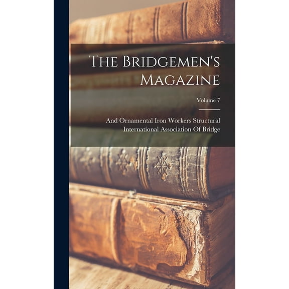 The Bridgemen's Magazine; Volume 7 (Hardcover)