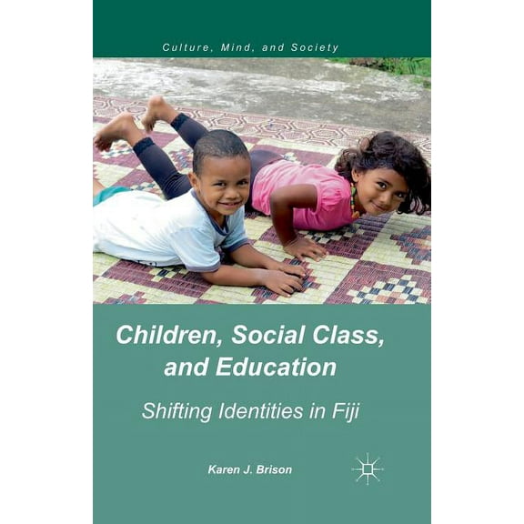 Culture, Mind, and Society Children, Social Class, and Education: Shifting Identities in Fiji, (Paperback)