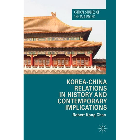 Critical Studies of the Asia-Pacific Korea-China Relations in History and Contemporary Implications, (Hardcover)