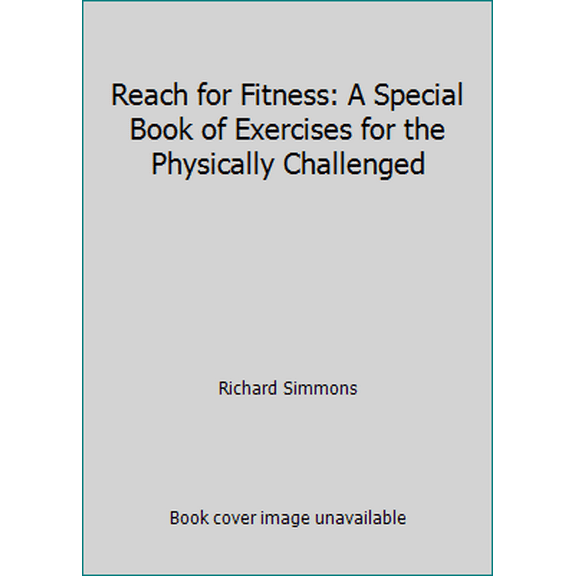 Pre-Owned Reach for Fitness: A Special Book of Exercises for the Physically Challenged (Hardcover) 0446513024 9780446513029
