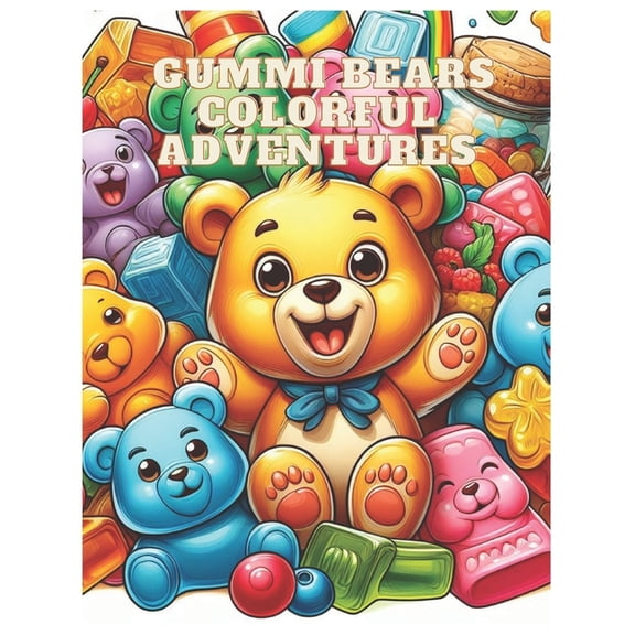 Gummi Bears Colorful Adventures: "Hours of Coloring Fun for Kids Ages 2 to 10, with 56 Pages of Gummy Bear!, (Paperback)
