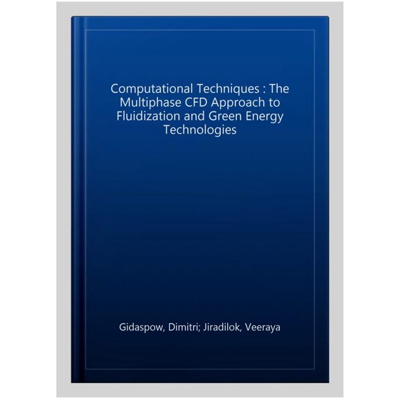 Pre-Owned Computational Techniques : The Multiphase CFD Approach to Fluidization and Green Energy Technologies