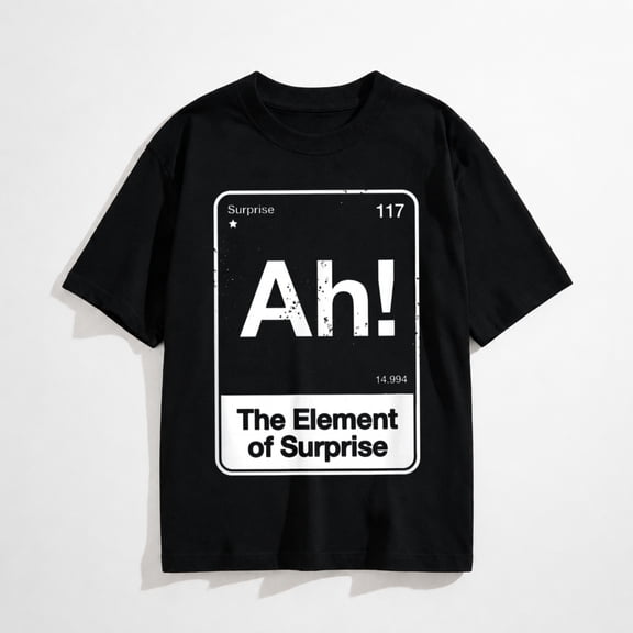 Ah The Element of Surprise T-Shirt