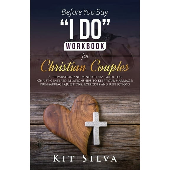 Before You Say "I Do" Workbook for Christian Couples A Preparation and Mindfulness Guide for Christ-Centered R, (Paperback)
