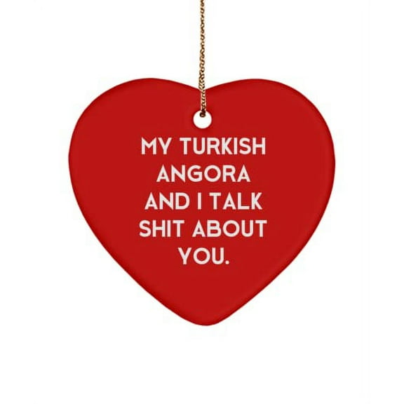 Gag Turkish Angora Cat , My Turkish Angora and I Talk Shit About You., Sarcasm Holiday Heart Ornament for Cat Lovers