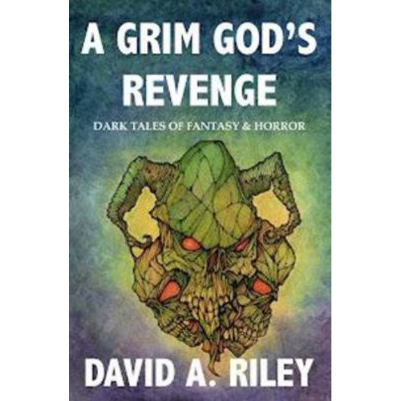 Pre-Owned A Grim God's Revenge: Dark Tales of Fantasy & Horror (David A. Riley Stories) (Paperback) 1739832639 9781739832636