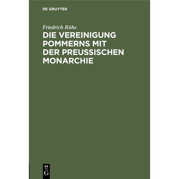 Die Vereinigung Pommerns Mit Der PreuÃischen Monarchie: Schreiben an Einen Kaufmann Im Ehemaligen Schwedischen Pommern, (Hardcover)