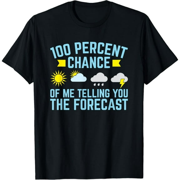 100 Percent Chance of Telling You Forecast - Weatherman T-Shirt100% cotton short-sleeved shirt for both men and women