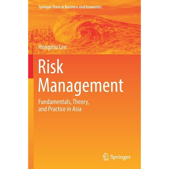 Springer Texts in Business and Economics Risk Management: Fundamentals, Theory, and Practice in Asia, (Paperback)
