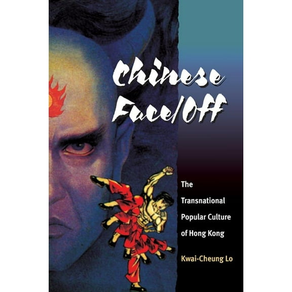 Pop Culture and Politics Asia Pa Chinese Face/Off: The Transnational Popular Culture of Hong Kong, (Paperback)