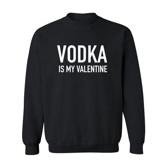Vodka Is My Valentine Crewneck Sweatshirt