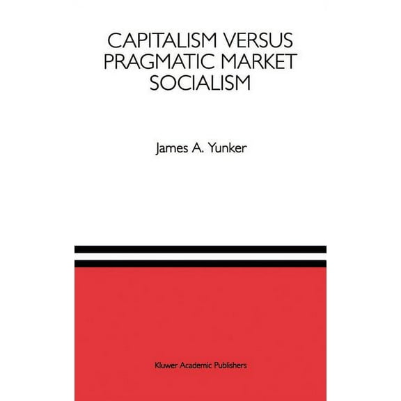Capitalism Versus Pragmatic Market Socialism: A General Equilibrium Evaluation, (Hardcover)