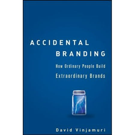 Accidental Branding: How Ordinary People Build Extraordinary Brands