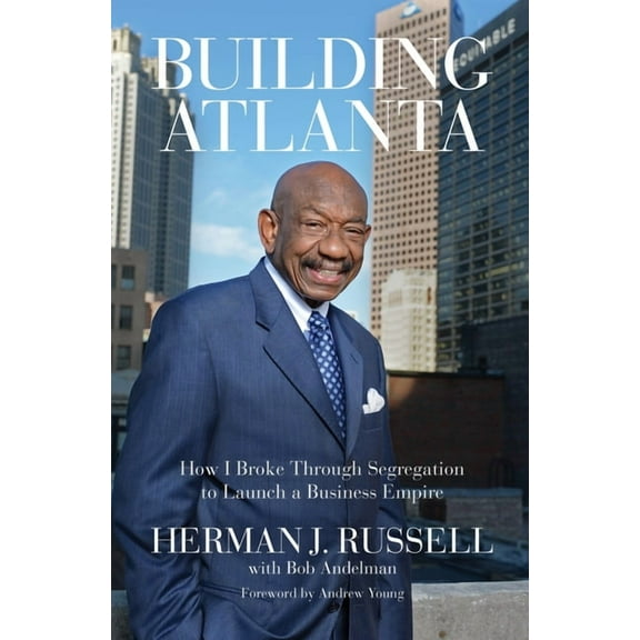Building Atlanta: How I Broke Through Segregation to Launch a Business Empire, (Paperback)