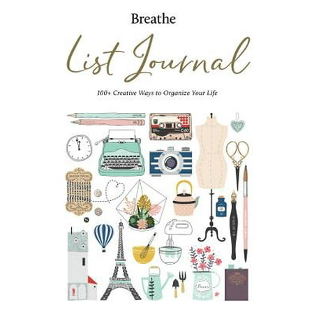 Breathe List Journal : 101 Creative Ways to Organize Your (The Best Way To Breathe)