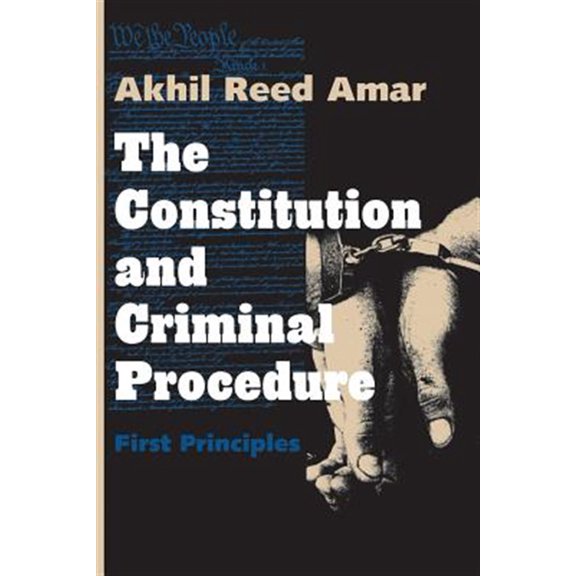 Pre-Owned The Constitution and Criminal Procedure: First Principles (Paperback) 0300074883 9780300074888
