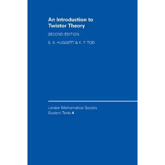London Mathematical Society Student Text An Introduction to Twistor Theory: Second Edition, Book 4, (Hardcover)