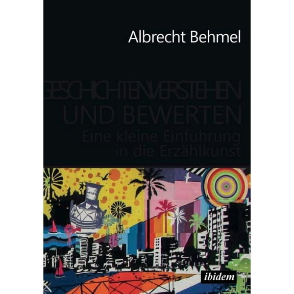 Geschichten verstehen und bewerten. Eine kleine Einführung in die Erzählkunst (Paperback)
