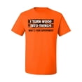 thumbnail image 2 of I Turn Woods Into Things Superpower Woodworker Pop Culture Men's Graphic T-Shirt, Orange, Small, 2 of 3